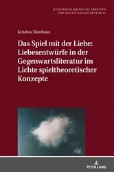 Book cover of Das Spiel mit der Liebe: Liebesentwuerfe in der Gegenwartsliteratur im Lichte spieltheoretischer Konzepte by Nienhaus Kristina
