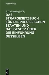 Book cover of Das Strafgesetzbuch für die Preußischen Staaten und das Gesetz über die Einführung desselben (2nd ed.) by F. C. [Bearb.] Oppenhoff