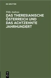 Book cover of Das Theresianische Österreich und das achtzehnte Jahrhundert by Willy Andreas