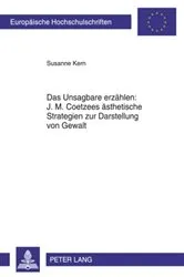 Book cover of Das Unsagbare erzaehlen: J. M. Coetzees aesthetische Strategien zur Darstellung von Gewalt by Susanne Kern