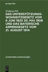Book cover of Das Unterstützungswohnsitzgesetz vom 6 Juni 1820 30. Mai 1908 und das bayerische Armengesetz vom 21. August 1914 (2nd ed.) by Wolfgang Pöll
