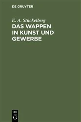 Book cover of Das Wappen in Kunst und Gewerbe (2nd ed.) by E. A. Stückelberg