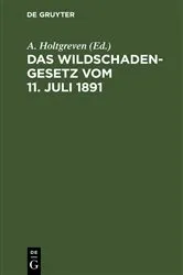 Book cover of Das Wildschadengesetz vom 11. Juli 1891 (3rd ed.) by A. Holtgreven