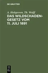 Book cover of Das Wildschadengesetz vom 11. Juli 1891 (4th ed.) by A. Holtgreven