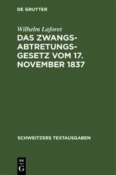 Book cover of Das Zwangsabtretungsgesetz vom 17. November 1837 by Wilhelm Laforet