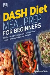 Book cover of Dash Diet Meal Prep for Beginners by Dana Angelo White