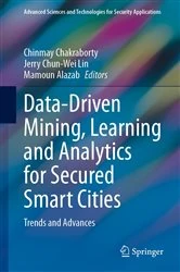Book cover of Data-Driven Mining, Learning and Analytics for Secured Smart Cities by Chinmay Chakraborty