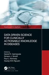Book cover of Data Driven Science for Clinically Actionable Knowledge in Diseases by Daniel Catchpoole