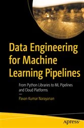Book cover of Data Engineering for Machine Learning Pipelines by Pavan Kumar Narayanan