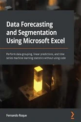 Book cover of Data Forecasting and Segmentation Using Microsoft Excel by Fernando Roque