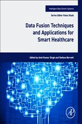 Book cover of Data Fusion Techniques and Applications for Smart Healthcare by Amit Kumar Singh PhD