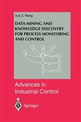 Book cover of Data Mining and Knowledge Discovery for Process Monitoring and Control by Xue Z. Wang