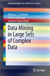 Book cover of Data Mining in Large Sets of Complex Data by Robson Leonardo Ferreira Cordeiro