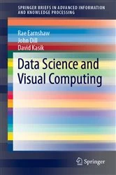 Book cover of Data Science and Visual Computing by Rae Earnshaw