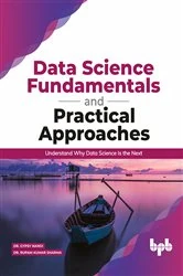 Book cover of Data Science Fundamentals and Practical Approaches by Rupam Kumar Sharma