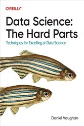 Book cover of Data Science: The Hard Parts by Daniel Vaughan