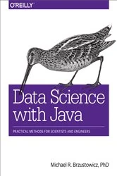 Book cover of Data Science with Java by PhD Michael R. Brzustowicz