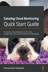 Book cover of Datadog Cloud Monitoring Quick Start Guide by Thomas Kurian Theakanath