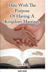Book cover of Date With The Purpose Of Having A Kingdom Marriage by Shari King