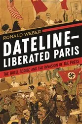 Book cover of Dateline-Liberated Paris by Ronald Weber