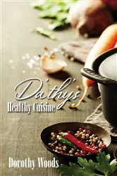 Book cover of Da'thy's Healthy Cuisine by Dorothy Woods