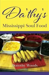 Book cover of Da'thy's Mississippi Soul Food by Dorothy Woods