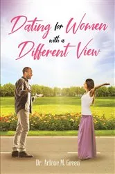 Book cover of Dating for Women with a Different View by Dr. Arlene M. Green