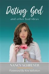 Book cover of Dating God and Other Bad Ideas by Nancy Schreyer
