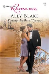 Book cover of Dating the Rebel Tycoon by Ally Blake