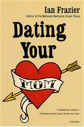 Book cover of Dating Your Mom by Ian Frazier