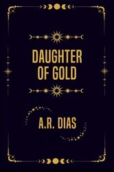 Book cover of Daughter of Gold by A.R. Dias