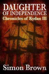 Book cover of Daughter of Independence: The Chronicles of Kydan 3 by Simon Brown