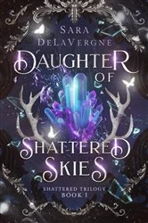 Book cover of Daughter of Shattered Skies by Sara DeLaVergne