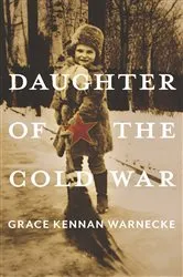 Book cover of Daughter of the Cold War by Grace Kennan Warnecke