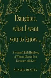Book cover of Daughter, what I want you to know... by Sharon Reagan