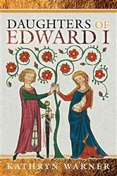 Book cover of Daughters of Edward I by Kathryn Warner