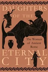Book cover of Daughters of the Eternal City: The Women of Ancient Rome by Unknown