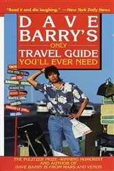 Book cover of Dave Barry's Only Travel Guide You'll Ever Need by Dave Barry