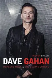 Book cover of Dave Gahan - Depeche Mode & The Second Coming by Trevor Baker