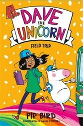 Book cover of Dave the Unicorn: Field Trip by Pip Bird