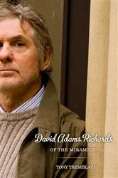 Book cover of David Adams Richards of the Miramichi by Tony Tremblay