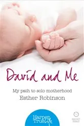 Book cover of David and Me: My path to solo motherhood (HarperTrue Life – A Short Read) by Esther Robinson