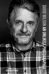 Book cover of David Wilson: An Unlikely Photographer by David Wilson