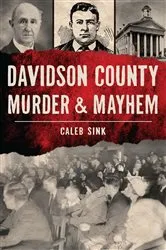 Book cover of Davidson County Murder & Mayhem by Caleb Sink