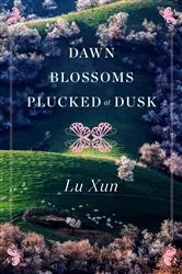 Book cover of Dawn Blossoms Plucked at Dusk by Lu Xun