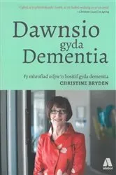 Book cover of Dawnsio gyda Dementia - Fy Mhrofiad o Fyw'n Bositif gyda Dementia by Christine Bryden