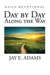 Book cover of Day by Day, Along the Way by Jay E. Adams