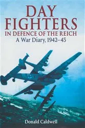 Book cover of Day Fighters in Defence of the Reich by Donald Caldwell