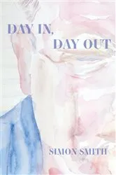 Book cover of Day In, Day Out by Simon Smith