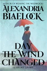 Book cover of Day the Wind Changed by Alexandria Blaelock